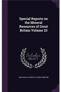 Special Reports on the Mineral Resources of Great Britain Volume 23