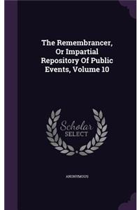 The Remembrancer, Or Impartial Repository Of Public Events, Volume 10