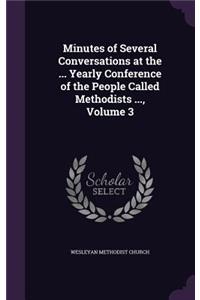 Minutes of Several Conversations at the ... Yearly Conference of the People Called Methodists ..., Volume 3