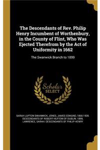 Descendants of Rev. Philip Henry Incumbent of Worthenbury, in the County of Flint, Who Was Ejected Therefrom by the Act of Uniformity in 1662