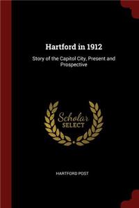 Hartford in 1912: Story of the Capitol City, Present and Prospective