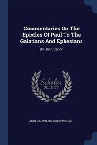 Commentaries On The Epistles Of Paul To The Galatians And Ephesians