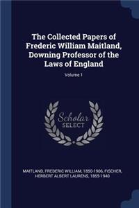 Collected Papers of Frederic William Maitland, Downing Professor of the Laws of England; Volume 1