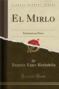 El Mirlo: Entremï¿½s En Prosa (Classic Reprint)