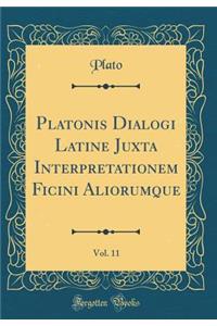 Platonis Dialogi Latine Juxta Interpretationem Ficini Aliorumque, Vol. 11 (Classic Reprint)