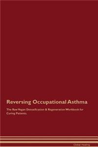 Reversing Occupational Asthma the Raw Vegan Detoxification & Regeneration Workbook for Curing Patients