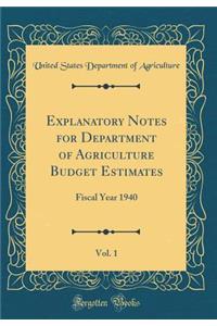 Explanatory Notes for Department of Agriculture Budget Estimates, Vol. 1: Fiscal Year 1940 (Classic Reprint)