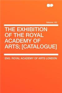 The Exhibition of the Royal Academy of Arts; [catalogue] Volume 142