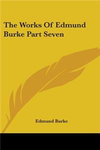 Works of Edmund Burke Part Seven