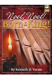 Noel, Noel! Born Is the King!