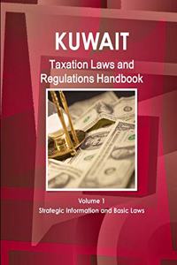 Kuwait Taxation Laws and Regulations Handbook Volume 1 Strategic Information and Basic Laws