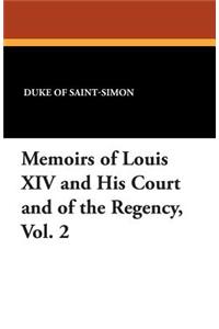 Memoirs of Louis XIV and His Court and of the Regency, Vol. 2