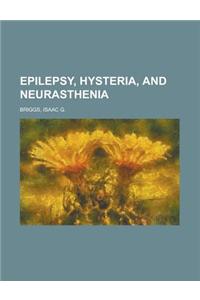 Epilepsy, Hysteria, and Neurasthenia