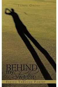 Behind My Shadow
