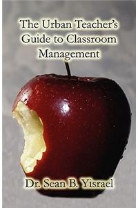 Urban Teacher's Guide to Classroom Management