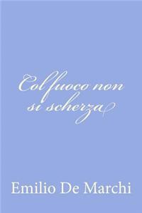 Col fuoco non si scherza