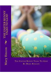 The Easter Bunny Talks To God