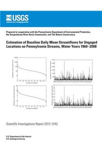 Estimation of Baseline Daily Mean Streamflows for Ungaged Locations on Pennsylvania Streams, Water Years 1960?2008