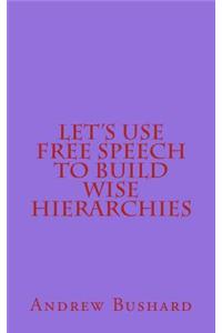 Let's Use Free Speech to Build Wise Hierarchies