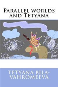 Parallel Worlds and Tetyana