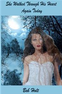 She Walked Through His Heart Again Today