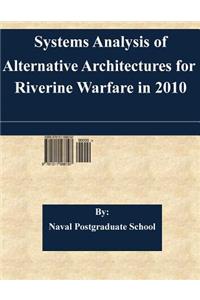 Systems Analysis of Alternative Architectures for Riverine Warfare in 2010