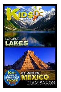 A Smart Kids Guide to Largest Lakes and Magnificent Mexico
