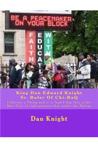 King Dan Edward Knight Sr. Ruler of Chi-Raq: I Decree a Thing and It Is and I Say This Is the New City of Righeousness That Exalts the Nation