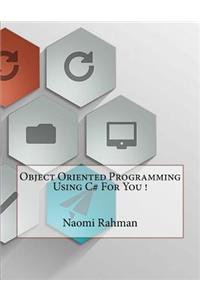 Object Oriented Programming Using C# For You !