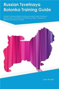 Russian Tsvetnaya Bolonka Training Guide Russian Tsvetnaya Bolonka Training Includes