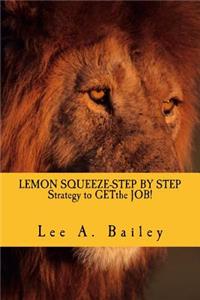 LEMON SQUEEZE-Step by step Strategy and documents to get the JOB!