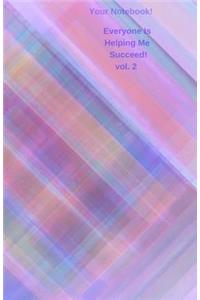 Your Notebook! Everyone Is Helping Me Succeed! Vol. 2
