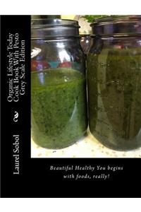 Organic Lifestyle Today Cook Book With Pesto Grey Scale Edition