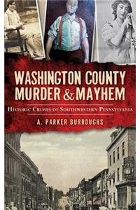 Washington County Murder & Mayhem