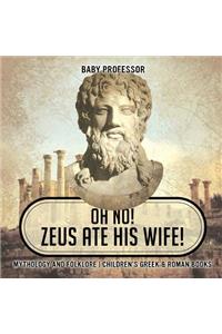 Oh No! Zeus Ate His Wife! Mythology and Folklore Children's Greek & Roman Books