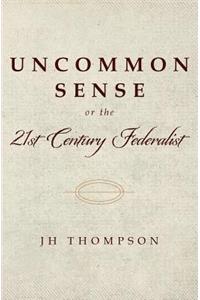 Uncommon Sense or the 21st Century Federalist