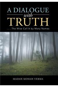 Dialogue with Truth: . . . The Wise Call It by Many Names