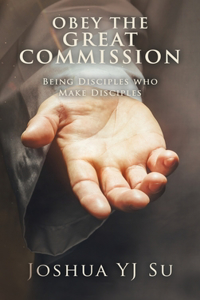 Obey the Great Commission: Being Disciples Who Make Disciples