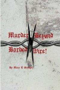 Murder Beyond Barbed Wire!