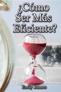 ¿Cómo Ser Más Eficiente?