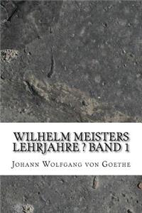 Wilhelm Meisters Lehrjahre ? Band 1