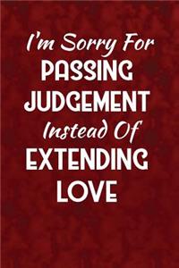 I'm sorry for passing judgement instead of extending love