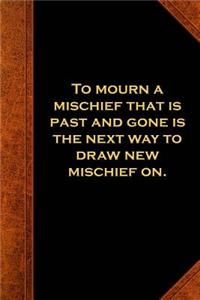 Shakespeare Quote Journal Mourn Mischief Past
