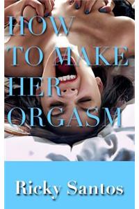 How to Make her Orgasm