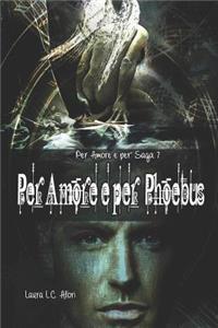 Per Amore e per Phoebus