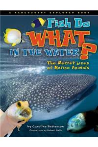 Fish Do What in the Water?