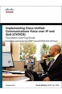 Implementing Cisco Unified Communications Voice Over IP and Qos (Cvoice) Foundation Learning Guide: (ccnp Voice Cvoice 642-437)