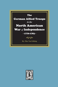 German Allied Troops in the North American War of Independence, 1776-1783