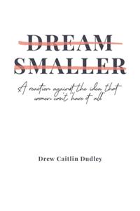 Dream Smaller