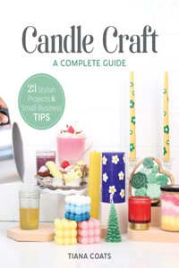 Candle Craft: 23 Stylish Projects & Small-Business Tips